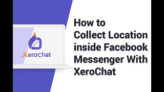 How to Collect Location Inside Facebook Messenger With XeroChat screenshot 5