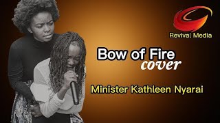 Bow of Fire Cover || Minister Kathleen Nyarai