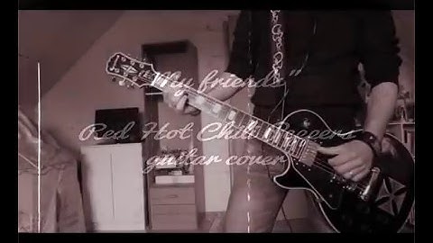 Thumbnail of Red Hot Chili Peppers my friends guitar cover