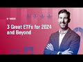 3 Great ETFs for 2024 and Beyond