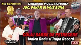 📣NOU 💥COLAJ SARBE DE PETRECERE 💥IONICA RADU SI TRUPA RECORD💯 JOC,PAHAR SI VOIE BUNA📣 #crisbandmusic