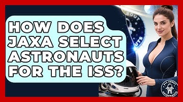 How Does JAXA Select Astronauts For The ISS? - All About Astronauts
