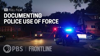 Documenting Police Use of Force (full documentary) | FRONTLINE \& @AssociatedPress