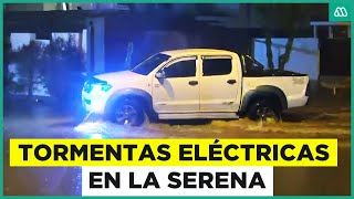 Tormentas eléctricas en La Serena: Intensa lluvia y regiones del país