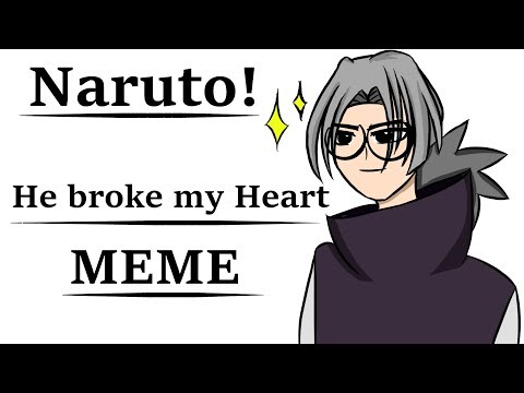 |he-broke-my-heart-|-meme|-[naruto]