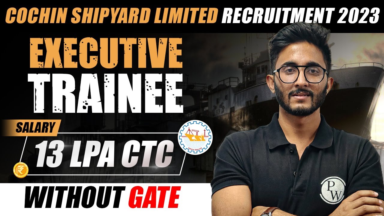 Cochin Shipyard Limited Recruitment 2023 Executive Trainee Salary cochin-shipyard-limited-recruitment-2023-executive-trainee-salary