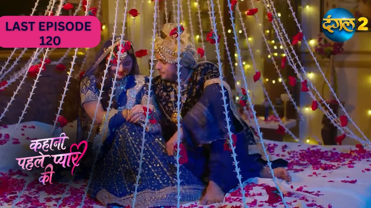 Last Episode | Kahani Pehle Pyaar Ki | Full Episode 120 | Dangal 2