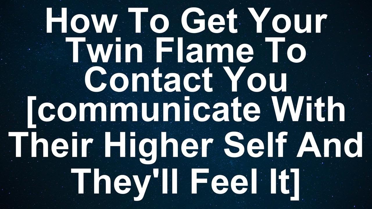 Unlock the Secret to Twin Flame Communication: Connect with Their Higher Self and Watch the Magic