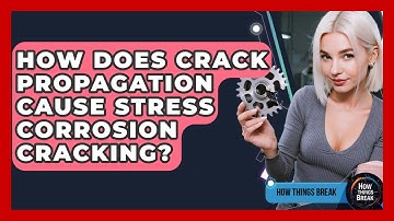 How Does Crack Propagation Cause Stress Corrosion Cracking? - How Things Break