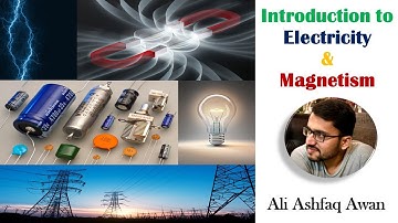 Introduction to Electricity & Magnetism | Ali Ashfaq Awan