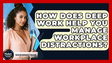 How Does Deep Work Help You Manage Workplace Distractions? - Modern Manager Toolbox