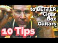 10 Tips to Better Cigar Box Guitars