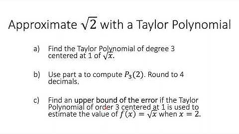 Approx sqrt(2) w/ Taylor Polynomial & Upper Bound Error