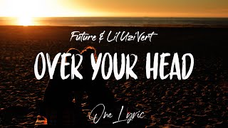 Future & Lil Uzi Vert - Over Your Head (Lyrics) | One Lyric