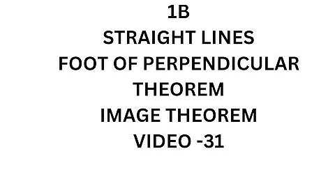 INTER MATHS 1B-STRAIGHT LINES Foot of Perpendicular Theorem & Image Theorem with problems (VIDEO-31)