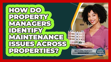 How Do Property Managers Identify Maintenance Issues Across Properties?