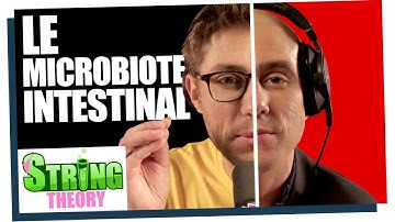 Le microbiote intestinal (sans Jean Lebrun) - Ramène ta science #03 - String Theory