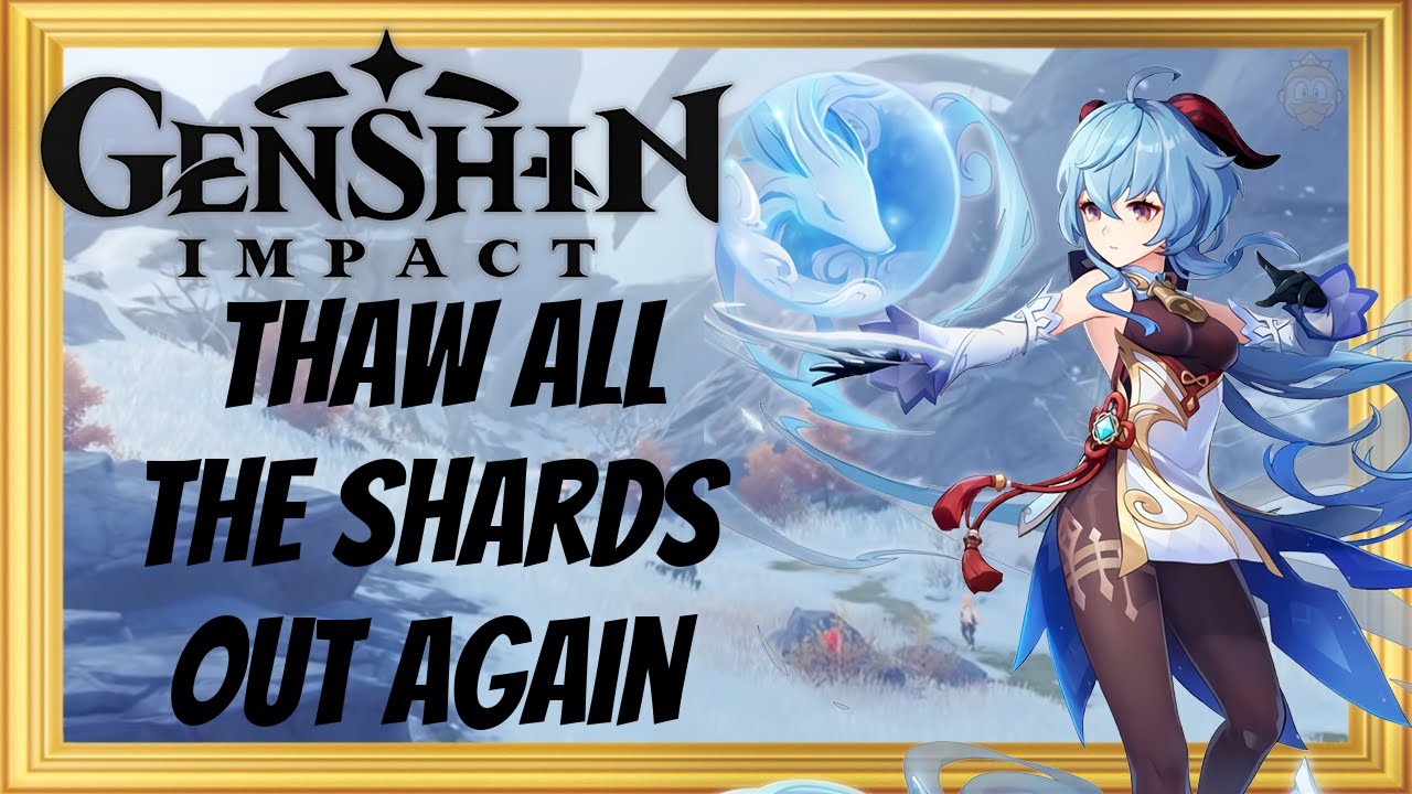 Thaw all the shards out again genshin