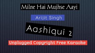 Milne Hai Mujse Aai | Unplugged Karaoke | Aashiqui 2  | Arijit Singh | Insta karaoke | Prabhat N
