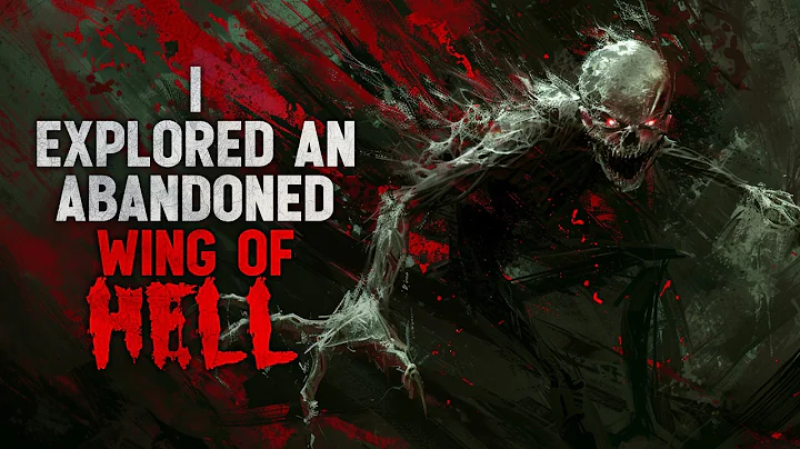"I explored an abandoned wing of hell" Creepypasta