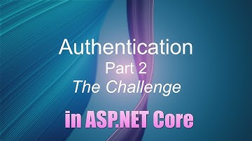 ASP.NET Core 5.0 - Authentication  Part 2: The Challenge - Dot Net Engineering Forum Feb 2021