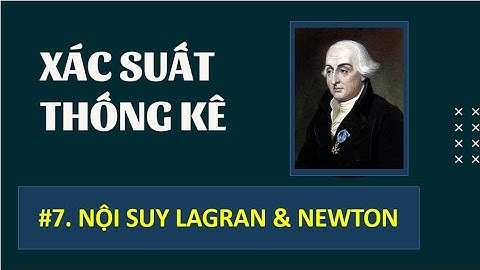 XÁC SUẤT THÔNG KÊ| BÀI 7. Nội suy Lagran và Newton | Toán chuyên đề, toán kinh tế