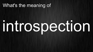 Remember "introspection"! Comprehensive Word Meaning, Meaning and Pronunciation Explained!