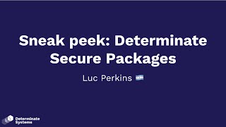 Sneak peek:  Determinate Secure Packages