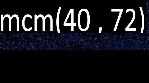 mcm 40 y 72 , minimo comun multiplo , mcm(40 , 72)= como se halla , ejemplos