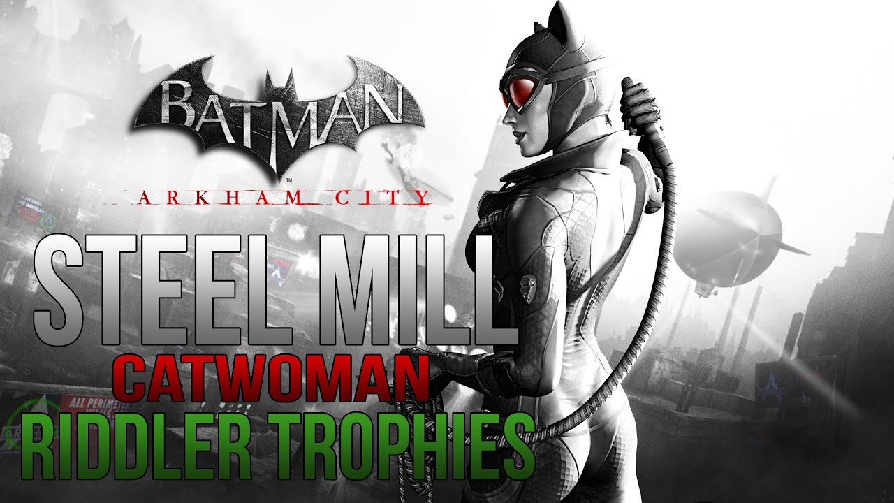 Batman Arkham City - Steel Mill - Catwoman Riddler Trophy Locations -  YouTube