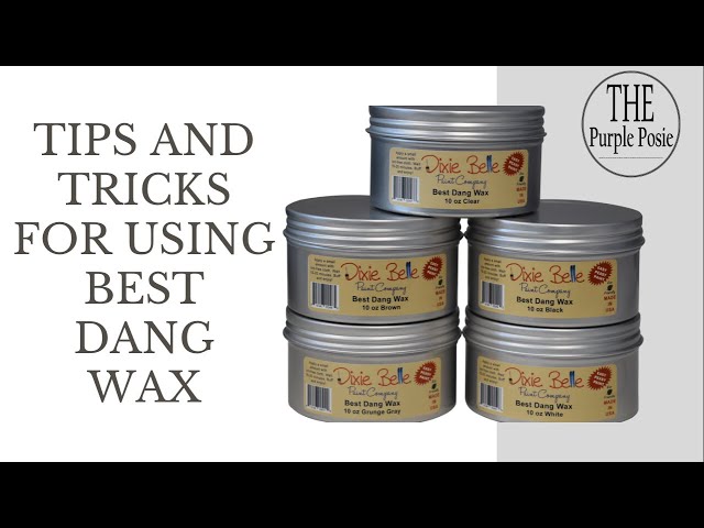 Tips for Using Dixie Belle's Best Dang Wax 