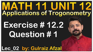 Applications of Trigonometry | Math 11 Unit 12 | Exercise # 12.1 | Question # 1 | Lec_02