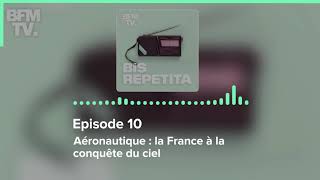 Episode 10 : Aéronautique : la France à la conquête du ciel  - Bis Repetita