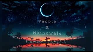 People X Nainowale |  Slowed + Reverbed |  New Reel Song |