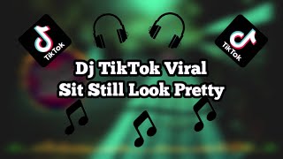 YANG LAGI VIRAL DI TIKTOK!! DJ SIT STILL, LOOK PRETTY REMIX ! DJ TIKTOK VIRAL