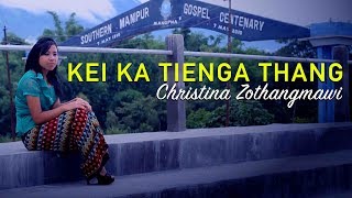 KEI KA TIENGA THANG | Christina Zothangmawi