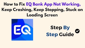 How To Fix EQ Bank App Not Working, Keep Crashing, Stuck On Loading Screen