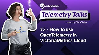 Telemetry Talks ep.2 - How to use OpenTelemetry in VictoriaMetrics Cloud
