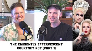 The Eminently Effervescent Courtney Act (Part 1) with Katya | The Bald and the Beautiful Podcast