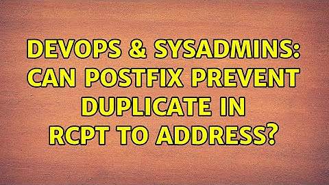 DevOps & SysAdmins: Can Postfix prevent duplicate in RCPT TO address? (2 Solutions!!)