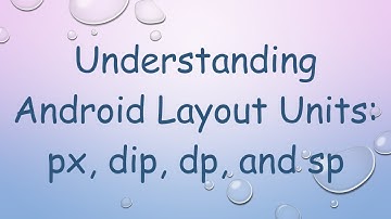Understanding Android Layout Units: px, dip, dp, and sp