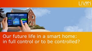 Our future life in a smart home: in full control or to be controlled?