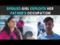 Spoiled girl exploits her fathers occupation  rohit r gaba