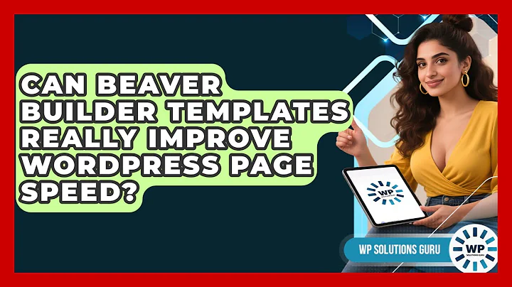 Can Beaver Builder Templates Really Improve WordPress Page Speed? - WP Solutions Guru