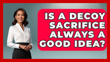 Is A Decoy Sacrifice Always A Good Idea? - The Chess Codex