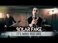 Solar fake  its who you are official music