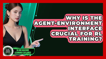Why Is The Agent-environment Interface Crucial For RL Training? - AI and Machine Learning Explained