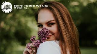 Midnight Kids - Bad For You (Lyrics) ft. 90's Kids