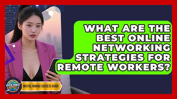 What Are The Best Online Networking Strategies For Remote Workers? - Digital Nomad Success Guide