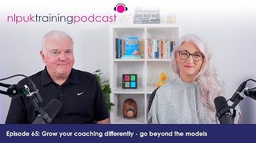 Grow your coaching differently - go beyond the models | NLP UK Training Podcast Episode 65